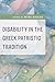 Disability in the Greek Patristic Tradition by Petre Maican