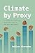 Climate by Proxy: A History...