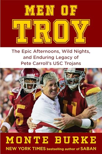 Men of Troy: The Epic Afternoons, Wild Nights, and Enduring Legacy of Pete Carroll's USC Trojans (Kindle Edition)