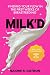Milk'D: Finding Your Flow In The First Weeks of Breastfeeding