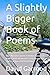 A Slightly Bigger Book of Poems by Mr David A Garrood