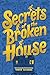 Secrets of the Broken House