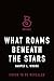 What Roams Beneath the Star...