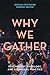 Why We Gather by Joshua Cockayne