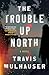 The Trouble Up North