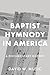 Baptist Hymnody in America:...