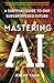 Mastering AI: A Survival Guide to Our Superpowered Future