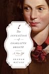 The Invention of Charlotte Brontë: A New Life