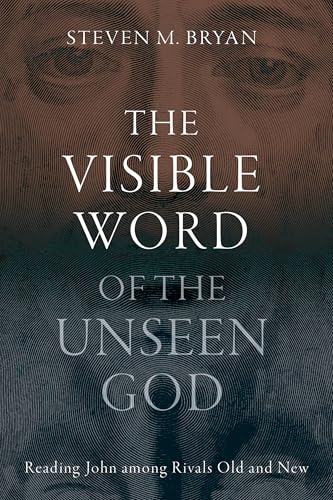 The Visible Word of the Unseen God: Reading John Among Rivals Old and New (Hardcover)