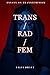 Trans/Rad/Fem