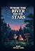Where the River Hid the Stars by SOURAV SAHA