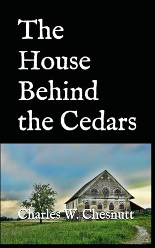 The House Behind the Cedars: 1900 Classic African American Historical Fiction