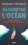 Aujourd'hui l'océan: Parcours d'un engagement