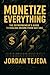 Monetize Everything by Jordan Tejeda