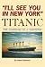 I'll See You in New York: TITANIC: The Courage of a Survivor