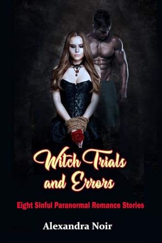 Witch Trials and Errors - Eight Sinful Paranormal Romance Stories: An erotic and witchy adventures awaits... (Paperback)
