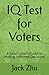 IQ Test for Voters: A Smart Voter’s Guide to Making Informed Decisions