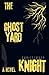 The Ghost Yard: a novel