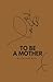 To Be a Mother by Aaliyah Bleu