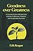 Goodness over Greatness by Erik Reagan
