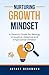 Nurturing Growth Mindset: A Parent’s Guide for Raising Innovative, Adaptive and Empowered Children: Raising Innovators, Leaders and Problem-Solvers in the Age of Artificial Intelligence
