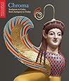 Chroma: Sculpture in Color from Antiquity to Today Chroma: Sculpture in Color from Antiquity to Today