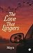 The Love That Lingers by Maya