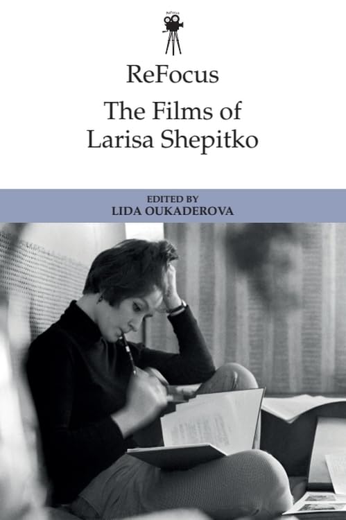 ReFocus: The Films of Larisa Shepitko (ReFocus: The International Directors Series)