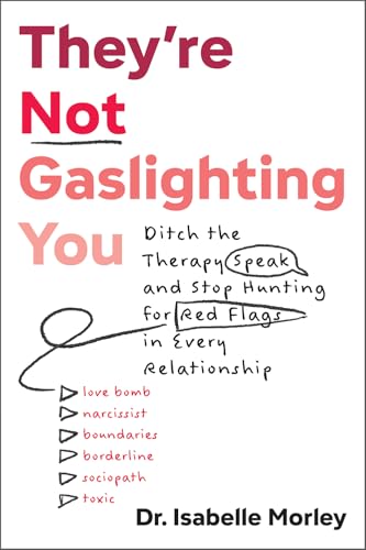 They're Not Gaslighting You: Ditch the Therapy Speak and Stop Hunting for Red Flags in Every Relationship (Paperback)