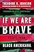 If We Are Brave by Theodore Johnson