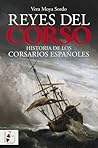 Reyes del corso: Una historia de los corsarios españoles
