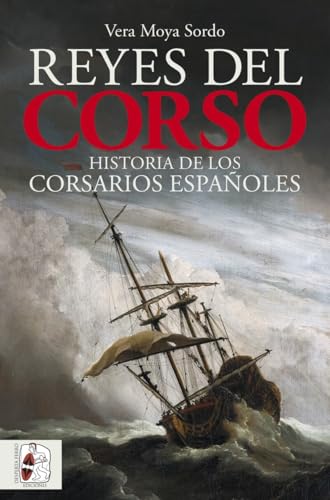 Reyes del corso: Una historia de los corsarios españoles (Paperback)