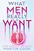 What Men Really Want: A Gui...