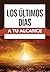 Los últimos días a tu alcance (Spanish Edition)