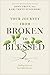 Your Journey from Broken to Blessed: Finding the Love You Didn’t Receive