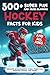 500+ Super Fun and Mind-blowing Hockey Facts for Kids by Barraza Publishing Group