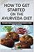 HOW TO GET STARTED ON THE AYURVEDA DIET by GALE NICOLE RDN