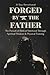 FORGED BY THE FATHER: The Pursuit of Biblical Manhood Through Spiritual Wisdom & Physical Training