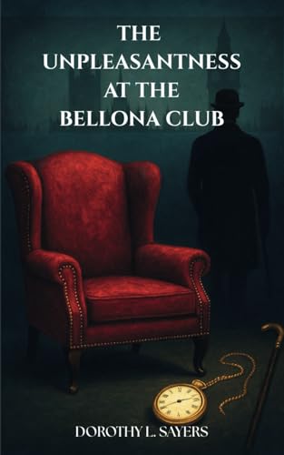 The Unpleasantness at the Bellona Club: A Lord Peter Wimsey Mystery