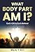 What Body Part Am I? by Mark T Hill