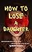 How to Lose a Daughter: A dark, addictive thriller about the fame machine—and the girl it tried to erase
