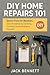 DIY Home Repairs 101 by Jack Bennett