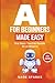 AI For Beginners Made Easy:...
