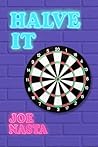 Halve It by Joe Nasta