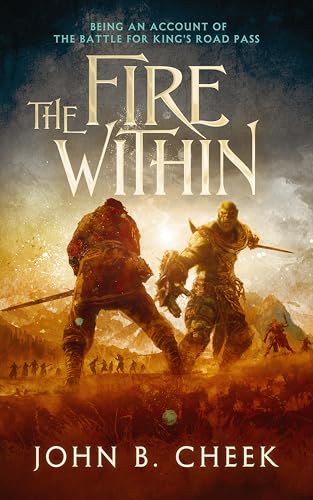 The Fire Within: Being an Account of the Battle for King's Road Pass (Kindle Edition)