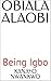 OBIALA ALAOBI: Being Igbo