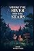 Where the River Hid the Sta...