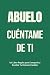 Abuelo, Cuéntame de Ti: Un ...