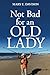 Not Bad for an Old Lady by Mary E. Davison