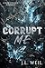 Corrupt Me: A Dark College Romance